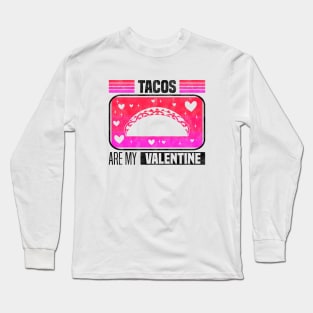 Tacos Are My Valentine - Flavorful Love For Valentine's Day Long Sleeve T-Shirt